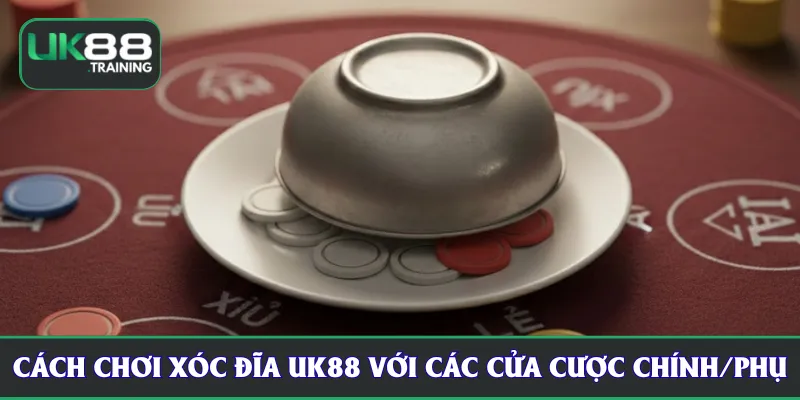 Cách chơi xóc đĩa UK88 với các cửa cược chính/phụ