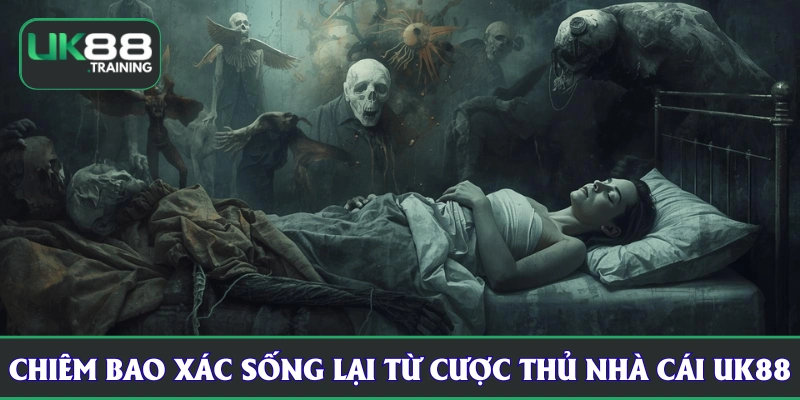 Chiêm bao xác sống lại từ cược thủ nhà cái UK88