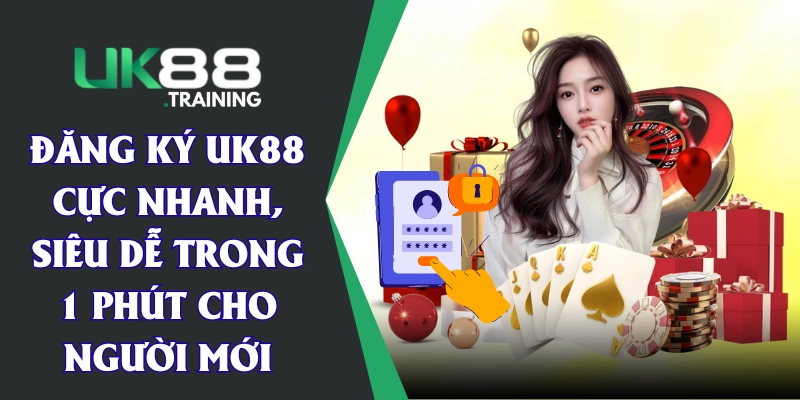 Đăng Ký UK88 Cực Nhanh, Siêu Dễ Trong 1 Phút Cho Người Mới