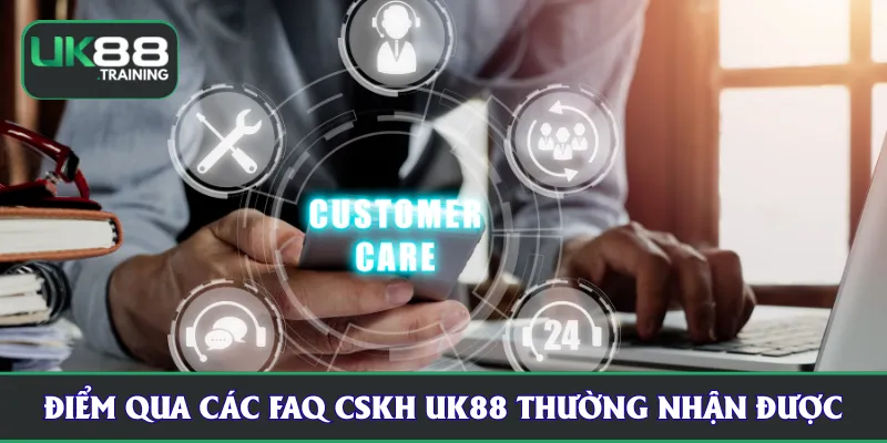 Điểm qua các FAQ CSKH UK88 thường nhận được
