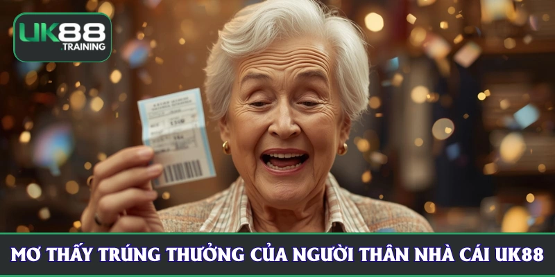 Mơ thấy trúng thưởng của người thân nhà cái UK88