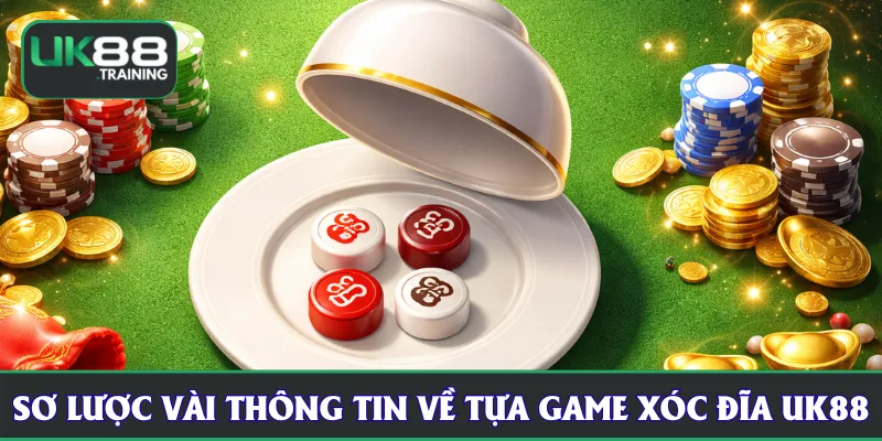 Sơ lược vài thông tin về tựa game xóc đĩa UK88