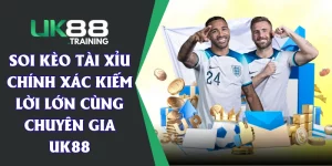 Soi Kèo Tài Xỉu Chính Xác Kiếm Lời Lớn Cùng Chuyên Gia UK88
