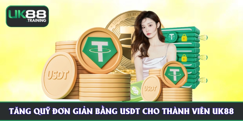 Tăng quỹ đơn giản bằng USDT cho thành viên UK88