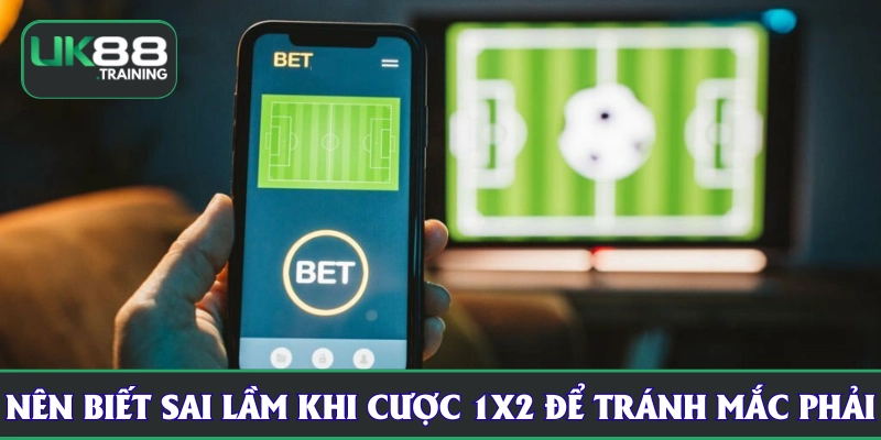 Thành viên UK88 cần tránh mắc sai lầm khi cược 1X2