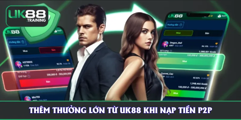 Thêm thưởng lớn từ UK88 khi nạp tiền P2P