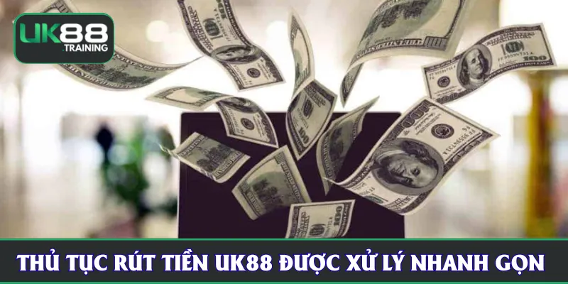 Thủ tục rút tiền UK88 được xử lý nhanh gọn 