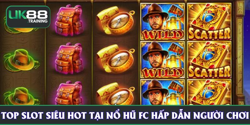 Top slot siêu hot tại nổ hũ FC hấp dẫn người chơi