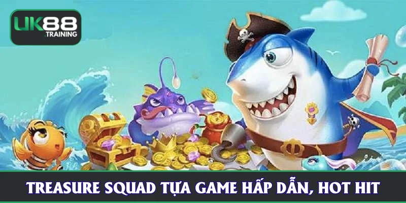 Treasure Squad tựa game hấp dẫn, hot hit