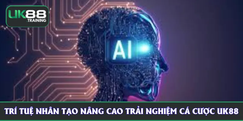 Trí tuệ nhân tạo nâng cao trải nghiệm cá cược UK88