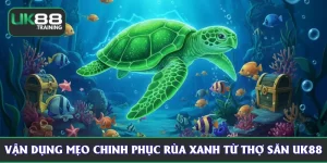Vận dụng mẹo chinh phục Rùa Xanh từ thợ săn UK88